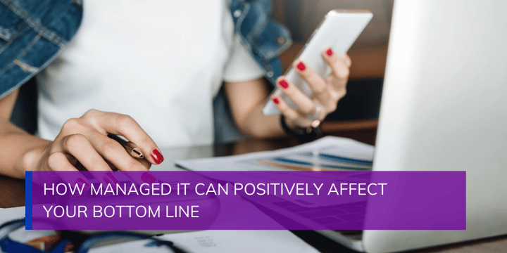 How Managed IT Can Positively Affect Your Bottom Line
